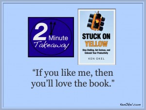 Ken OKel, 2 Minute Takeaway podcast, Stuck on Yellow Book, free kindle givewaway, productivity tips, get more done at work, good book for leaders