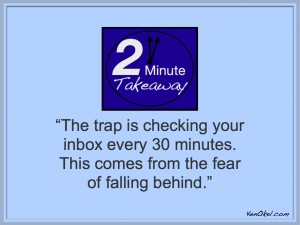 2 minute takeaway podcast, Ken Okel, Are you addicted to your work email, constantly checking your work email, Florida Miami Orlando Leadership Speaker