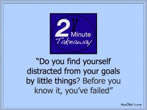 How do I stay focused on my goals, 2 Minute Takeaway Podcast, Ken Okel, Leadereship speaker in Florida Orlando Miami, productivity tips, productivity Podcast