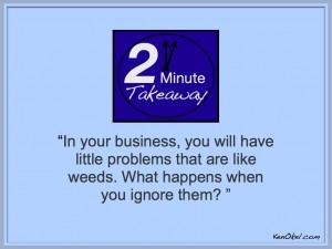 Ken Okel, 2 Minute Takeaway Podcast, stop watering your weeds, leadership tip, Ken Okel Leadership speaker in Florida Miami Orlando, Productivity expert and author, get more done at work, convention speakers for leadership groups