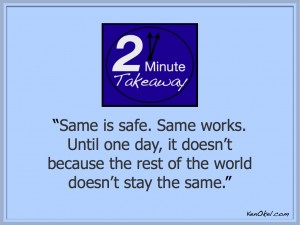 2 Minute Takeaway podcast, Too much of the same, the curse of sameness, Ken Okel, productivity speaker in Miami Orlando Florida, boost your bottom line