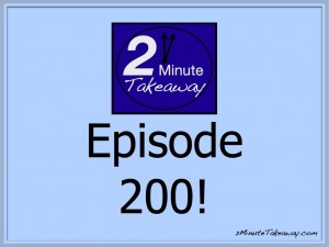 2 Minute Takeaway Podcast - Episode 200 by Ken Okel, Ken Okel Professioal Speaker, Florida Convention speaker