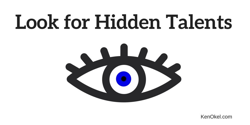 Look for Hidden Talents - Productivity tips from Ken Okel- Professional Speaker in Florida