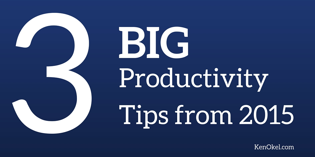 3 big Productivity Tips from 2015, Ken Okel Florida Professional Speaker, Productivity Speaker for Conferences