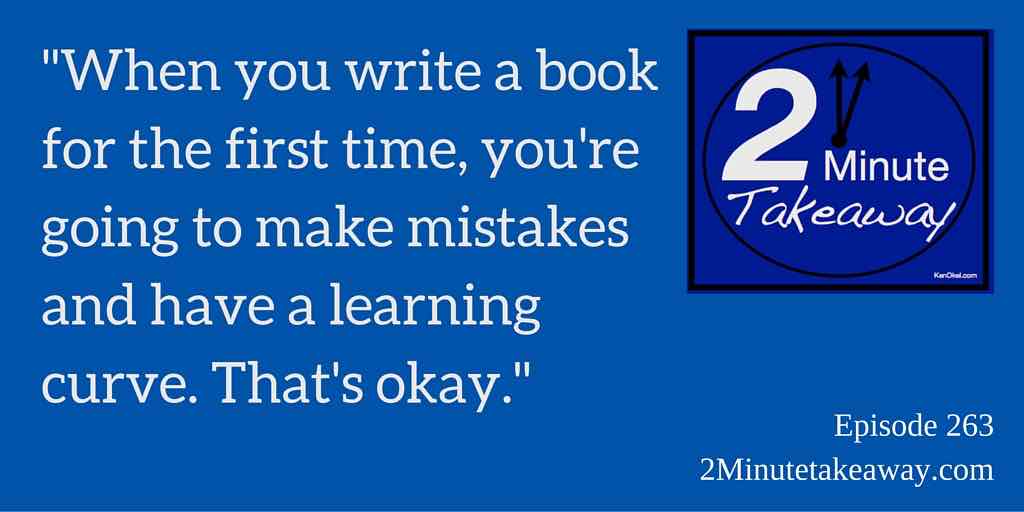 More tips for how to write a book,  2 Minute Takeaway Podcast,  Episode 263, Ken Okel Florida Professional Speaker