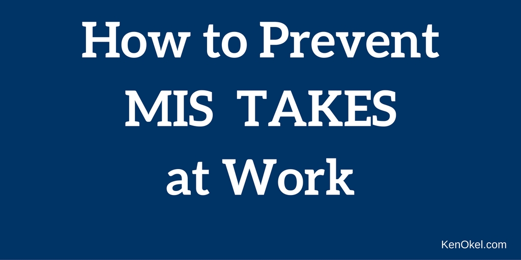 How to Prevent Mistakes at work, Ken Okel Productivity Expert and Author, Professional Speaker in Florida Miami Orlando