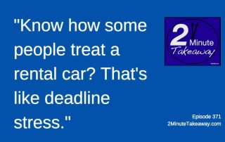 How to Prevent Deadline Stress, 2 Minute Takeaway Podcast 271, Ken Okel, Professional Speaker Florida