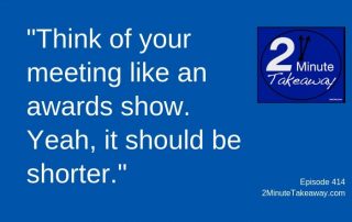 Let Hollywood Shorten Your Long Meetings, 2 Minute Takeaway Podcast , Ken Okel, motivational speaker Orlando Miami Florida