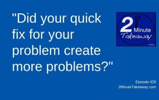 Preventing Unintended Consequences at Work 2 Minute Takeaway Podcast, 2 Minute Takeaway Podcast, Ken Okel, motivational speaker Orlando Miami Florida