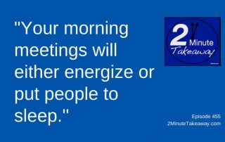 How to Improve Your Morning Meetings, 2 Minute Takeaway Podcast 455, Ken Okel, motivational keynote speaker Orlando Miami Florida