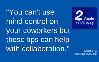 Tips for Collaborating with Coworkers, 2 Minute Takeaway Podcast 460, Ken Okel, motivational keynote speaker Orlando Miami Florida