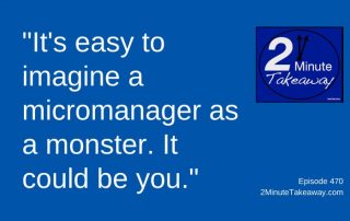 COVID-19 Made You a Micromanager at Work, 2 Minute Takeaway Podcast 470, Ken Okel, motivational keynote speaker Orlando Miami Florida