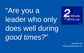 Lead During Challenging Times - 2 Minute Takeaway Podcast 525, Ken Okel, motivational keynote speaker Orlando Miami Florida