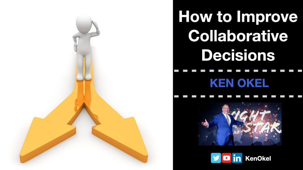 How to Improve Collaborative Decisions, Ken Okel, Florida Motivational Speaker Miami Orlando