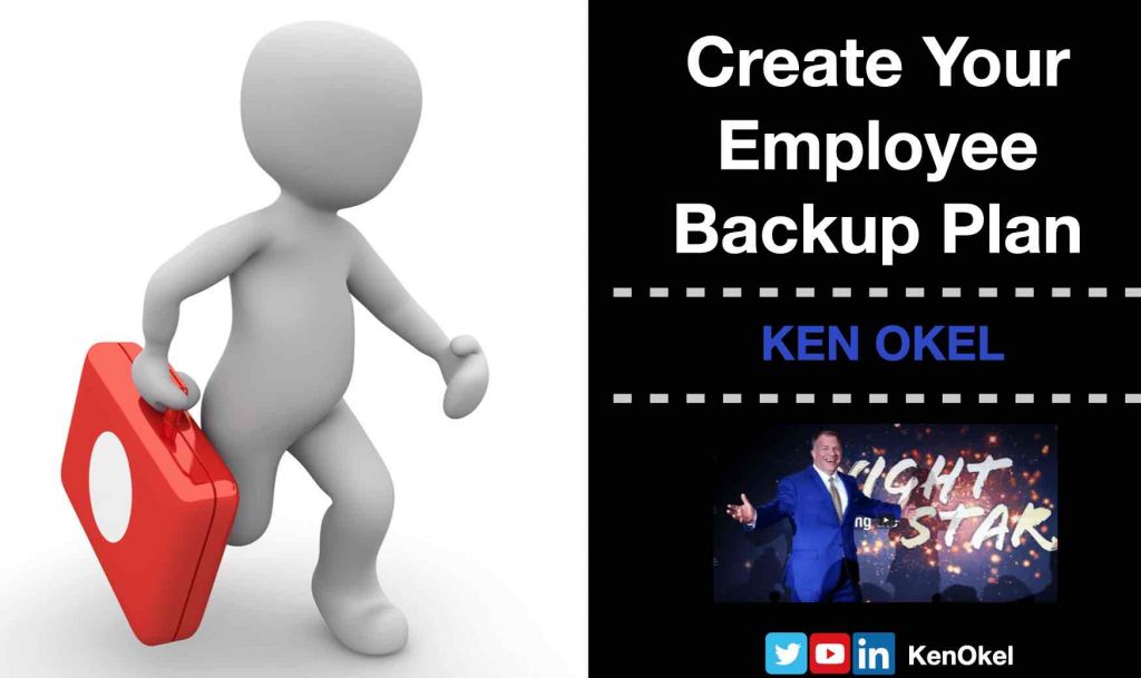 Create Your Employee Backup Plan, Ken Okel, Professional Speaker Florida Orlando Miami