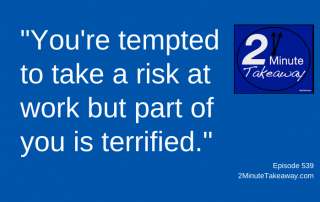 Take a Risk at Work, 2 Minute Takeaway Podcast 539, Ken Okel, motivational keynote speaker Orlando Miami Florida