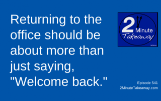 Smartly Returning to the Office, 2 Minute Takeaway Podcast 540, Ken Okel, motivational keynote speaker Orlando Miami Florida