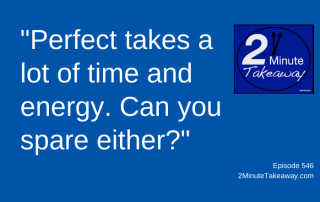 Consider the Imperfect Solution, 2 Minute Takeaway Podcast 546, Ken Okel, motivational keynote speaker Orlando Miami Florida