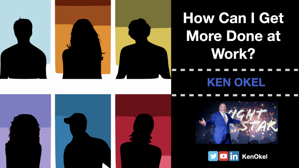 How Can I Get More Done at Work _ Ken Okel _ Motivational Keynote Speaker Orlando Florida Miami