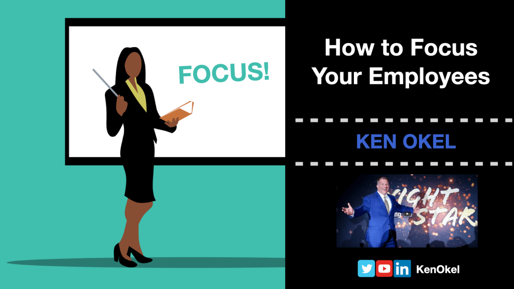 How to Focus Your Employees, Ken Okel, motivational Keynote speaker Orlando Florida Miami