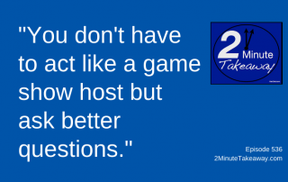 Ask Better Questions on the Job, 2 Minute Takeaway Podcast 536, Ken Okel, motivational keynote speaker Orlando Miami Florida