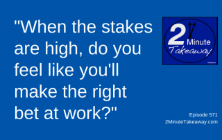 Making Smart Bets at Work, 2 Minute Takeaway Podcast 571, Ken Okel, motivational keynote speaker Orlando Miami Florida