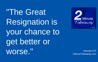 Great Resignation Hiring Strategies, 2 Minute Takeaway Podcast 573, Ken Okel, motivational keynote speaker Orlando Miami Florida