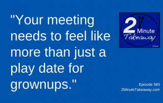 Create More Effective Meetings_2 Minute Takeaway Podcast 583, Ken Okel, motivational keynote speaker Orlando Miami Florida