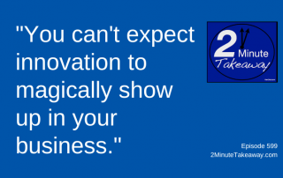 Managing for Innovation, 2 Minute Takeaway Podcast 599, Ken Okel_motivational keynote speaker Orlando Miami Florida