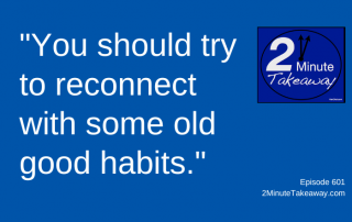 Remember Your Good Habits at Work, 2 Minute Takeaway Podcast 601, Ken Okel, motivational keynote speaker Orlando Miami Florida