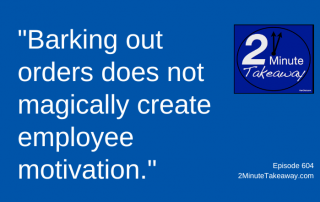 Tips For Employee Motivation, 2 Minute Takeaway Podcast 603,Ken Okel, motivational keynote speaker Orlando Miami Florida