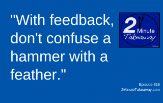 Take This Approach to Feedback, 2 Minute Takeaway Podcast 616, Ken Okel, motivational keynote speaker Orlando Miami Florida