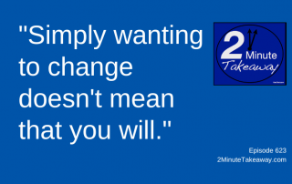 Need Motivation to Change, 2 Minute Takeaway Podcast 623,Ken Okel, motivational keynote speaker Orlando Miami Florida