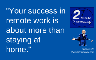 Successful Habits for Remote Work, 2 Minute Takeaway Podcast 676, Ken Okel motivational keynote speaker Orlando Miami Florida