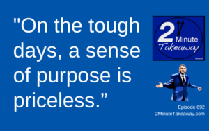 Do You have a Sense of Purpose at Work, 2 Minute Takeaway Podcast 692, Ken Okel motivational keynote speaker Orlando Miami Florida