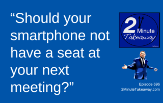 Should Your Smartphone Be Banned in Meetings, 2 Minute Takeaway Podcast 695, Ken Okel motivational keynote speaker Orlando Miami Florida