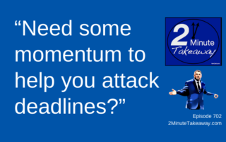 Solve Procrastination With Deadlines, 2 Minute Takeaway Podcast 702, Ken Okel motivational keynote speaker Orlando Miami Florida