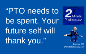 Do You Have a PTO Problem, 2 Minute Takeaway Podcast 709, Ken Okel motivational keynote speaker Orlando Miami Florida