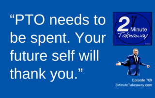 Do You Have a PTO Problem, 2 Minute Takeaway Podcast 709, Ken Okel motivational keynote speaker Orlando Miami Florida