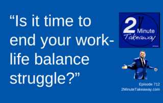 More Work-Life Balance Challenges For Professionals, 2 Minute Takeaway Podcast 712, Ken Okel motivational keynote speaker Orlando Miami Florida