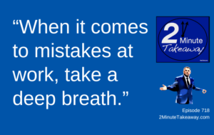 Fear of Costly Mistakes at Work, 2 Minute Takeaway Podcast 718,Ken Okel motivational keynote speaker Orlando Miami Florida